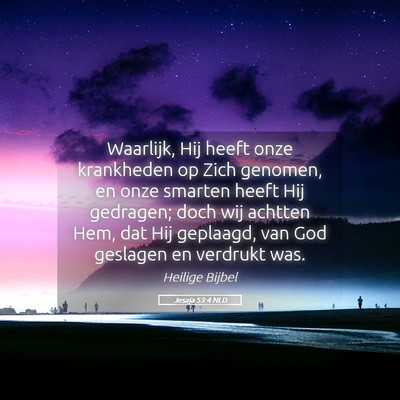 Picture 05 - Jesaja 53:4 NLD - Waarlijk, Hij heeft onze krankheden op Zich - Bible Verse Picture