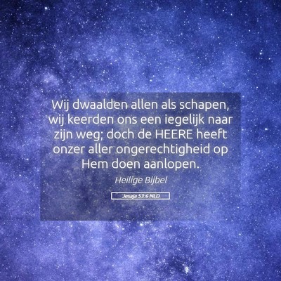 Picture 05 - Jesaja 53:6 NLD - Wij dwaalden allen als schapen, wij keerden ons - Bible Verse Picture