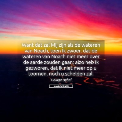 Picture 05 - Jesaja 54:9 NLD - Want dat zal Mij zijn als de wateren van Noach, - Bible Verse Picture