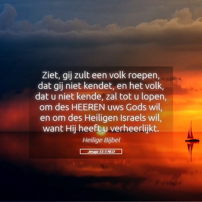 Picture 05 - Jesaja 55:5 NLD - Ziet, gij zult een volk roepen, dat gij niet - Bible Verse Picture