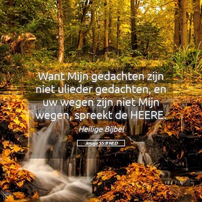 Picture 05 - Jesaja 55:8 NLD - Want Mijn gedachten zijn niet ulieder gedachten, - Bible Verse Picture