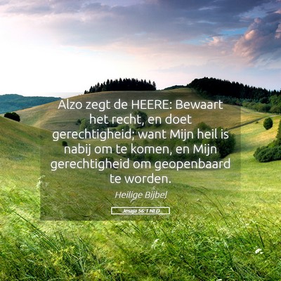 Picture 05 - Jesaja 56:1 NLD - Alzo zegt de HEERE: Bewaart het recht, en doet - Bible Verse Picture