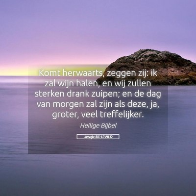 Picture 05 - Jesaja 56:12 NLD - Komt herwaarts, zeggen zij: ik zal wijn halen, en - Bible Verse Picture
