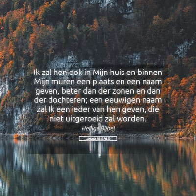 Picture 05 - Jesaja 56:5 NLD - Ik zal hen ook in Mijn huis en binnen Mijn muren - Bible Verse Picture