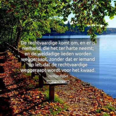 Picture 05 - Jesaja 57:1 NLD - De rechtvaardige komt om, en er is niemand, die - Bible Verse Picture