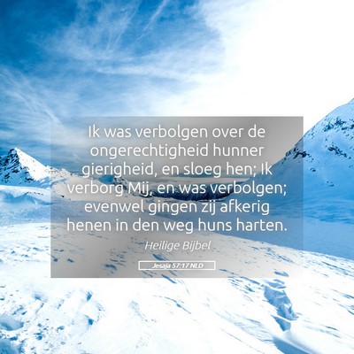 Picture 05 - Jesaja 57:17 NLD - Ik was verbolgen over de ongerechtigheid hunner - Bible Verse Picture