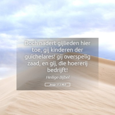 Picture 05 - Jesaja 57:3 NLD - Doch nadert gijlieden hier toe, gij kinderen der - Bible Verse Picture