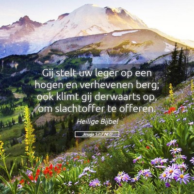 Picture 05 - Jesaja 57:7 NLD - Gij stelt uw leger op een hogen en verhevenen - Bible Verse Picture