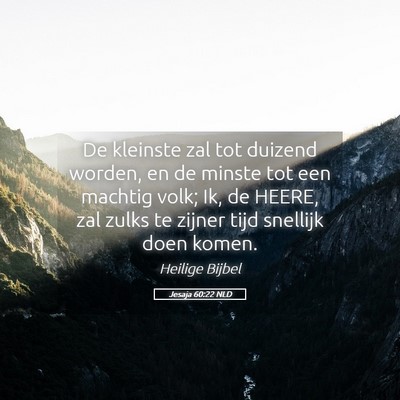 Picture 05 - Jesaja 60:22 NLD - De kleinste zal tot duizend worden, en de minste - Bible Verse Picture