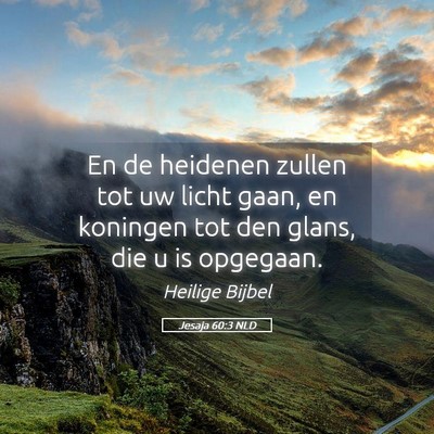 Picture 05 - Jesaja 60:3 NLD - En de heidenen zullen tot uw licht gaan, en - Bible Verse Picture