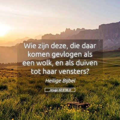 Picture 05 - Jesaja 60:8 NLD - Wie zijn deze, die daar komen gevlogen als een - Bible Verse Picture