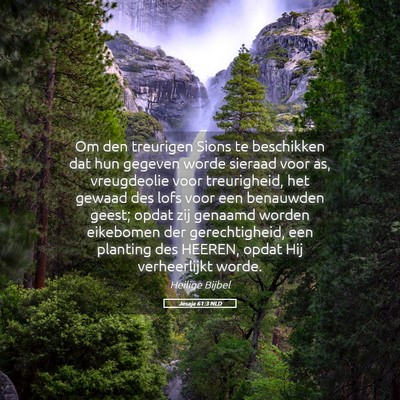 Picture 05 - Jesaja 61:3 NLD - Om den treurigen Sions te beschikken dat hun - Bible Verse Picture