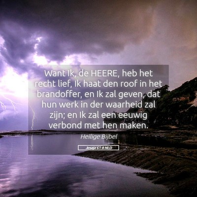 Picture 05 - Jesaja 61:8 NLD - Want Ik, de HEERE, heb het recht lief, Ik haat - Bible Verse Picture