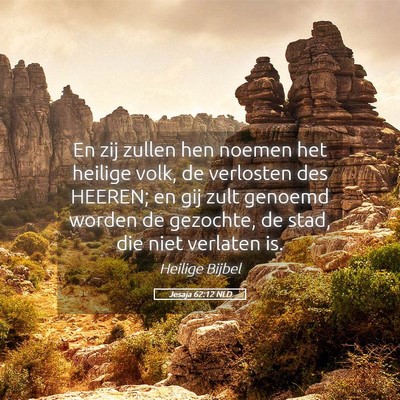 Picture 05 - Jesaja 62:12 NLD - En zij zullen hen noemen het heilige volk, de - Bible Verse Picture
