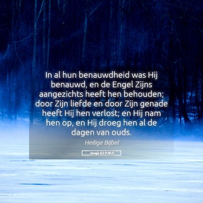Picture 05 - Jesaja 63:9 NLD - In al hun benauwdheid was Hij benauwd, en de - Bible Verse Picture