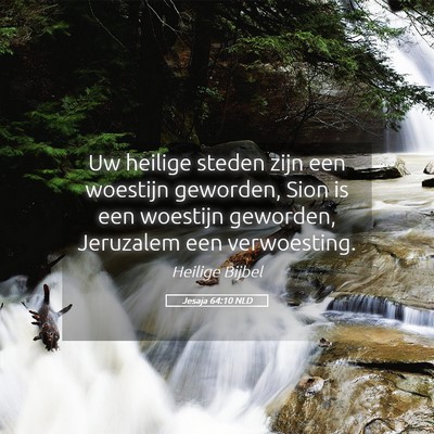 Picture 05 - Jesaja 64:10 NLD - Uw heilige steden zijn een woestijn geworden, - Bible Verse Picture