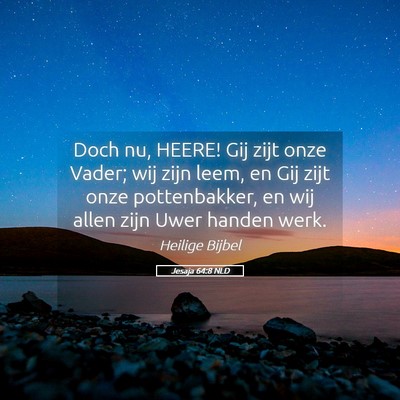 Picture 05 - Jesaja 64:8 NLD - Doch nu, HEERE! Gij zijt onze Vader; wij zijn - Bible Verse Picture