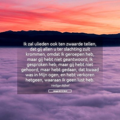 Picture 05 - Jesaja 65:12 NLD - Ik zal ulieden ook ten zwaarde tellen, dat gij - Bible Verse Picture