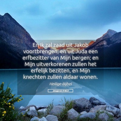 Picture 05 - Jesaja 65:9 NLD - En Ik zal zaad uit Jakob voortbrengen, en uit - Bible Verse Picture