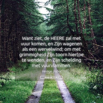 Picture 05 - Jesaja 66:15 NLD - Want ziet, de HEERE zal met vuur komen, en Zijn - Bible Verse Picture