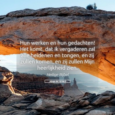 Picture 05 - Jesaja 66:18 NLD - Hun werken en hun gedachten! Het komt, dat Ik - Bible Verse Picture