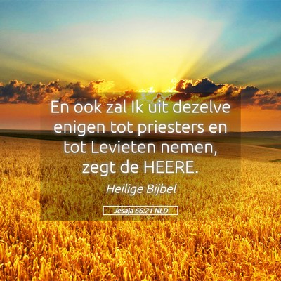 Picture 05 - Jesaja 66:21 NLD - En ook zal Ik uit dezelve enigen tot priesters en - Bible Verse Picture