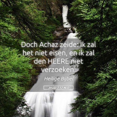 Picture 05 - Jesaja 7:12 NLD - Doch Achaz zeide: Ik zal het niet eisen, en ik - Bible Verse Picture