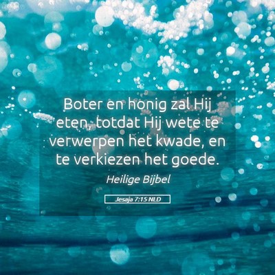 Picture 05 - Jesaja 7:15 NLD - Boter en honig zal Hij eten, totdat Hij wete te - Bible Verse Picture