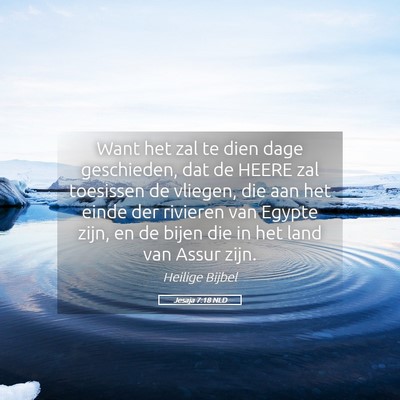 Picture 05 - Jesaja 7:18 NLD - Want het zal te dien dage geschieden, dat de - Bible Verse Picture