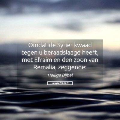 Picture 05 - Jesaja 7:5 NLD - Omdat de Syrier kwaad tegen u beraadslaagd heeft, - Bible Verse Picture
