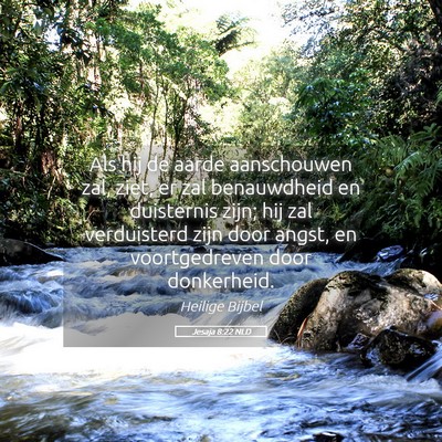 Picture 05 - Jesaja 8:22 NLD - Als hij de aarde aanschouwen zal, ziet, er zal - Bible Verse Picture