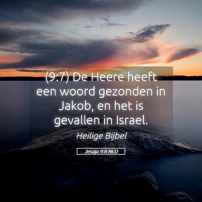 Picture 05 - Jesaja 9:8 NLD - (9:7) De Heere heeft een woord gezonden in Jakob, - Bible Verse Picture