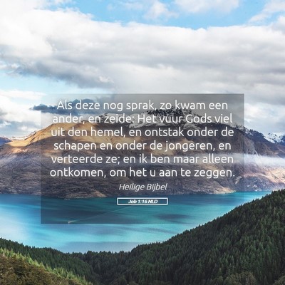 Picture 05 - Job 1:16 NLD - Als deze nog sprak, zo kwam een ander, en zeide: - Bible Verse Picture