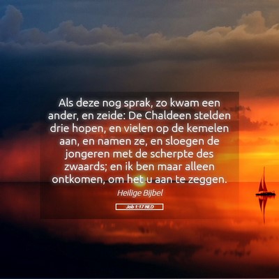 Picture 05 - Job 1:17 NLD - Als deze nog sprak, zo kwam een ander, en zeide: - Bible Verse Picture