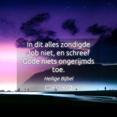 Picture 05 - Job 1:22 NLD - In dit alles zondigde Job niet, en schreef Gode - Bible Verse Picture