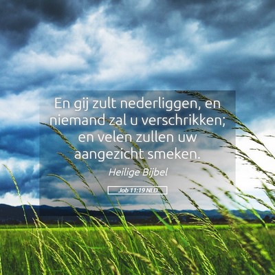 Picture 05 - Job 11:19 NLD - En gij zult nederliggen, en niemand zal u - Bible Verse Picture