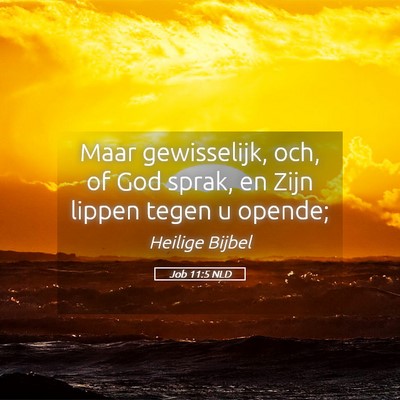 Picture 05 - Job 11:5 NLD - Maar gewisselijk, och, of God sprak, en Zijn - Bible Verse Picture