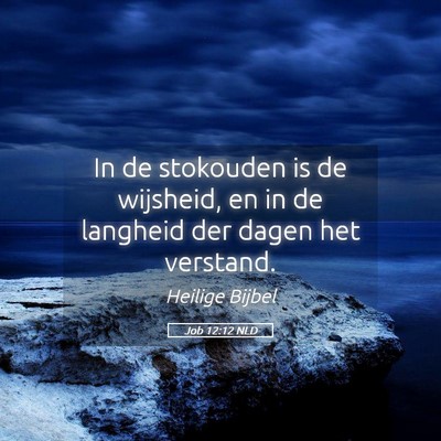 Picture 05 - Job 12:12 NLD - In de stokouden is de wijsheid, en in de langheid - Bible Verse Picture