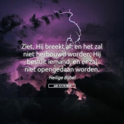 Picture 05 - Job 12:14 NLD - Ziet, Hij breekt af, en het zal niet herbouwd - Bible Verse Picture