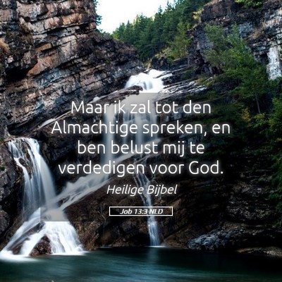Picture 05 - Job 13:3 NLD - Maar ik zal tot den Almachtige spreken, en ben - Bible Verse Picture