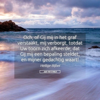 Picture 05 - Job 14:13 NLD - Och, of Gij mij in het graf verstaakt, mij - Bible Verse Picture