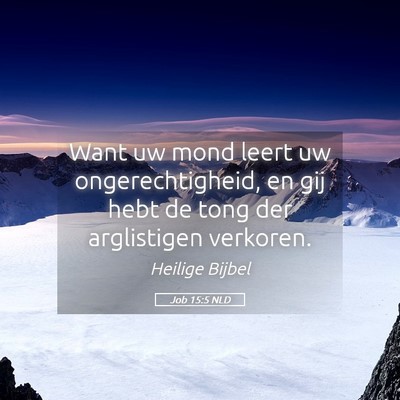 Picture 05 - Job 15:5 NLD - Want uw mond leert uw ongerechtigheid, en gij - Bible Verse Picture