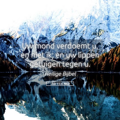 Picture 05 - Job 15:6 NLD - Uw mond verdoemt u, en niet ik; en uw lippen - Bible Verse Picture