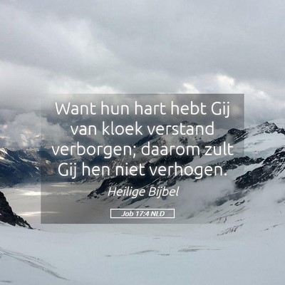 Picture 05 - Job 17:4 NLD - Want hun hart hebt Gij van kloek verstand - Bible Verse Picture