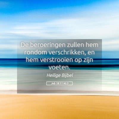 Picture 05 - Job 18:11 NLD - De beroeringen zullen hem rondom verschrikken, en - Bible Verse Picture