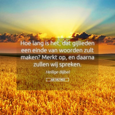 Picture 05 - Job 18:2 NLD - Hoe lang is het, dat gijlieden een einde van - Bible Verse Picture