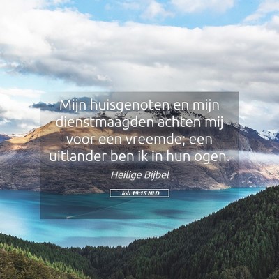 Picture 05 - Job 19:15 NLD - Mijn huisgenoten en mijn dienstmaagden achten mij - Bible Verse Picture