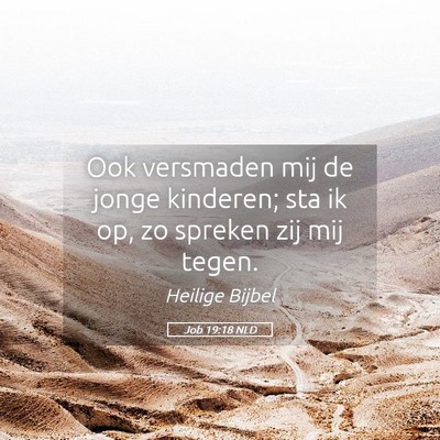 Picture 05 - Job 19:18 NLD - Ook versmaden mij de jonge kinderen; sta ik op, - Bible Verse Picture