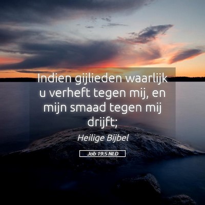 Picture 05 - Job 19:5 NLD - Indien gijlieden waarlijk u verheft tegen mij, en - Bible Verse Picture