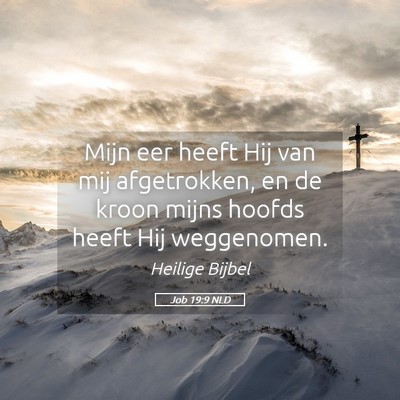 Picture 05 - Job 19:9 NLD - Mijn eer heeft Hij van mij afgetrokken, en de - Bible Verse Picture